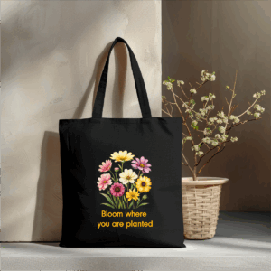 Bloom where you are planted